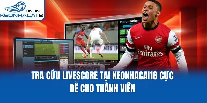 Tra cứu Livescore tại Keonhacai18 cực dễ cho thành viên